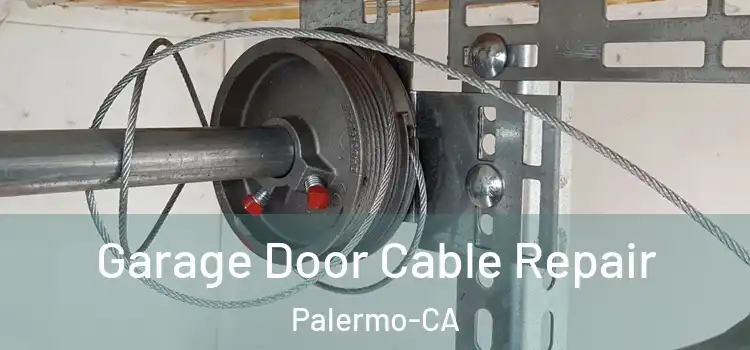 Garage Door Cable Repair Palermo-CA