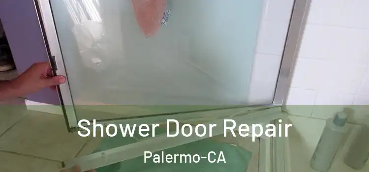  Shower Door Repair Palermo-CA